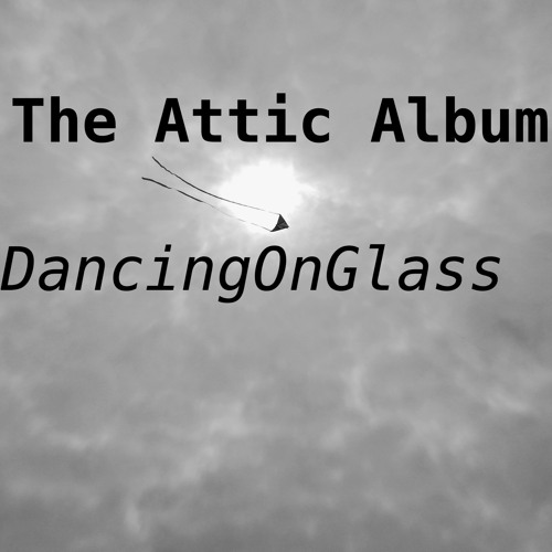 Cover image for DancingOnGlass - The Attic Album. 